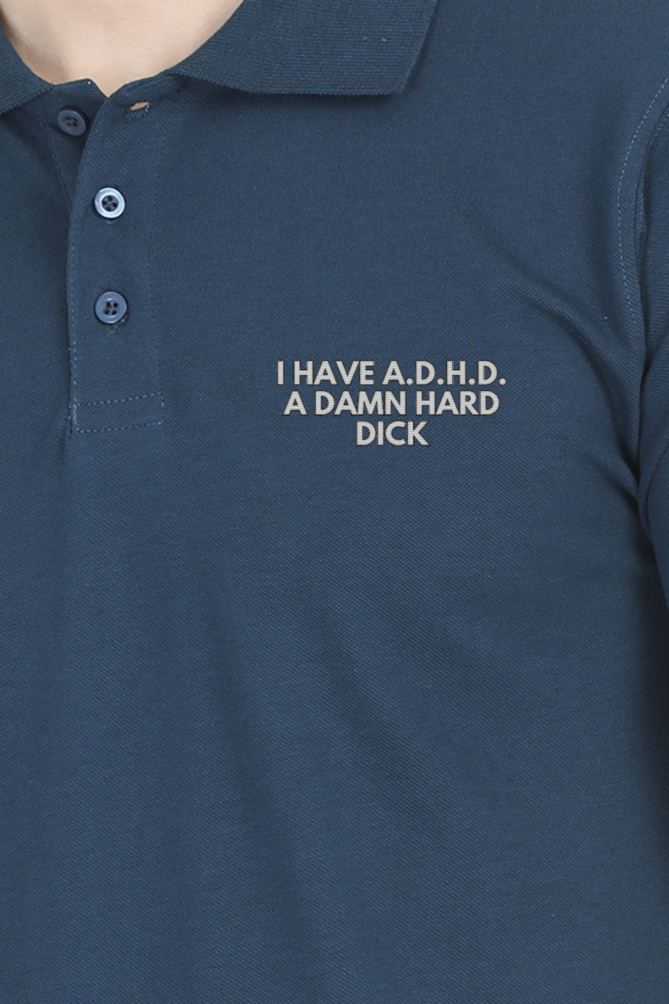 "I have A.D.H.D. A damn hard Dick" Male Polo Half Sleeve